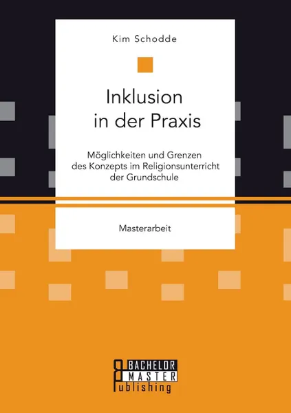 Обложка книги Inklusion in der Praxis. Moglichkeiten und Grenzen des Konzepts im Religionsunterricht der Grundschule, Schodde Kim