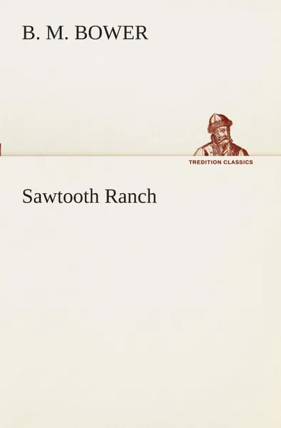 Обложка книги Sawtooth Ranch, B. M. Bower