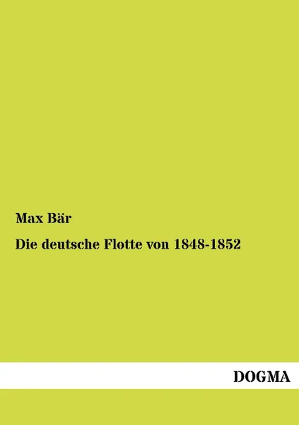 Обложка книги Die deutsche Flotte von 1848-1852, Max Bär