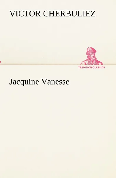 Обложка книги Jacquine Vanesse, Victor Cherbuliez