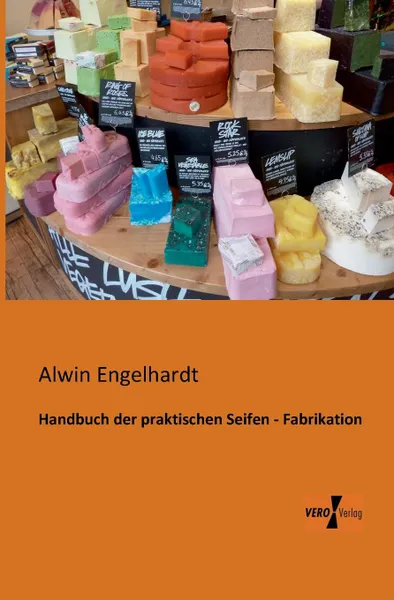 Обложка книги Handbuch der praktischen Seifen - Fabrikation, Alwin Engelhardt