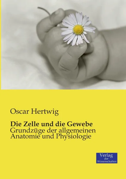 Обложка книги Die Zelle und die Gewebe, Oscar Hertwig