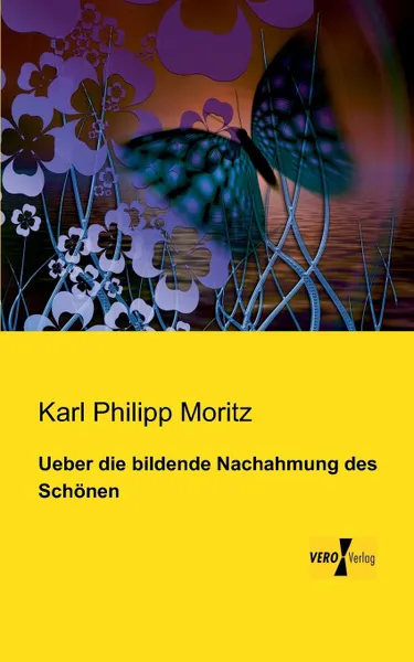 Обложка книги Ueber Die Bildende Nachahmung Des Schonen, Karl Philipp Moritz