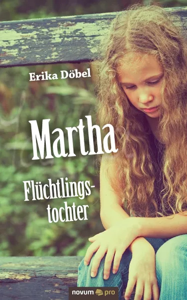 Обложка книги Martha Fluchtlingstochter, Erika Döbel