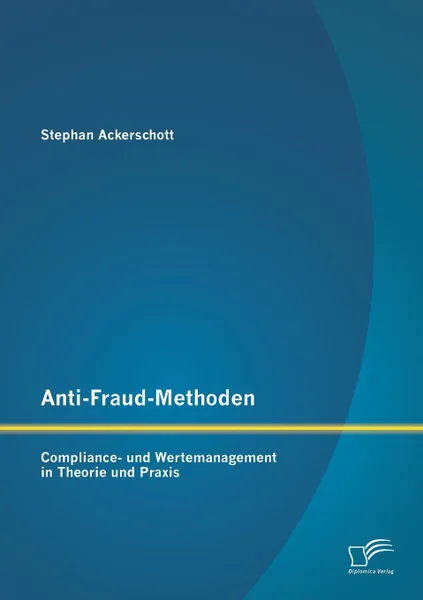 Обложка книги Anti-Fraud-Methoden. Compliance- und Wertemanagement in Theorie und Praxis, Stephan Ackerschott