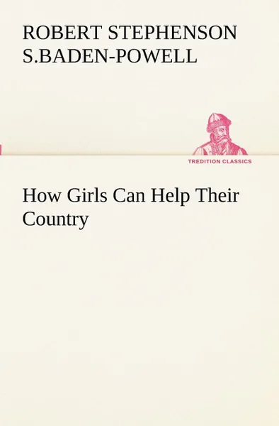 Обложка книги How Girls Can Help Their Country, Robert Stephens Baden-Powell of Gilwell