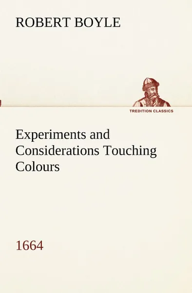 Обложка книги Experiments and Considerations Touching Colours (1664), Robert Boyle