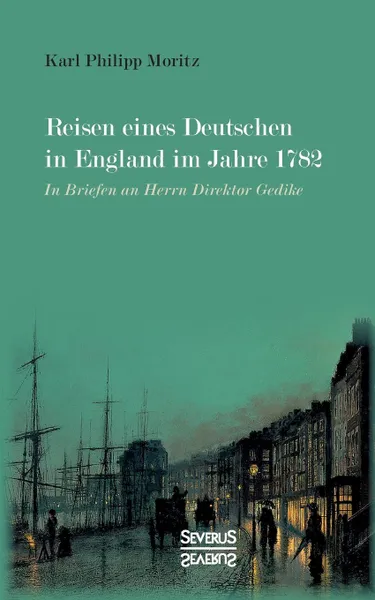 Обложка книги Reisen eines Deutschen in England im Jahre 1782, Karl Philipp Moritz