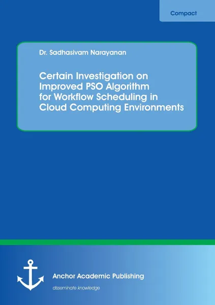 Обложка книги Certain Investigation on Improved PSO Algorithm for Workflow Scheduling in Cloud Computing Environments, Sadhasivam Narayanan