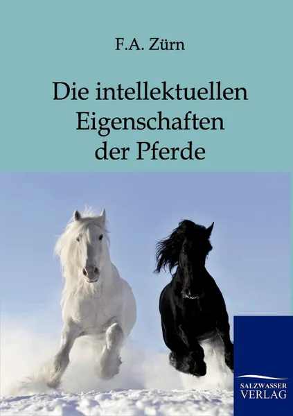 Обложка книги Die intellektuellen Eigenschaften der Pferde, Friedrich Anton Zürn