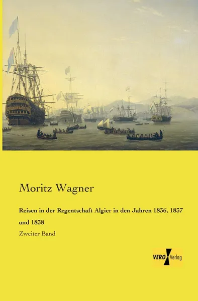 Обложка книги Reisen in Der Regentschaft Algier in Den Jahren 1836, 1837 Und 1838, Moritz Wagner