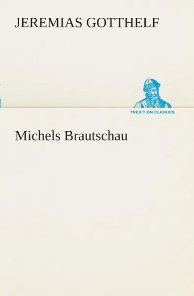 Обложка книги Michels Brautschau, Jeremias Gotthelf