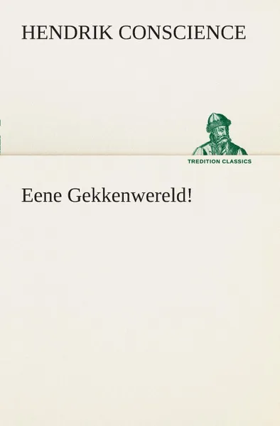 Обложка книги Eene Gekkenwereld., Hendrik Conscience