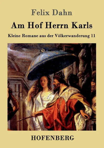 Обложка книги Am Hof Herrn Karls, Felix Dahn