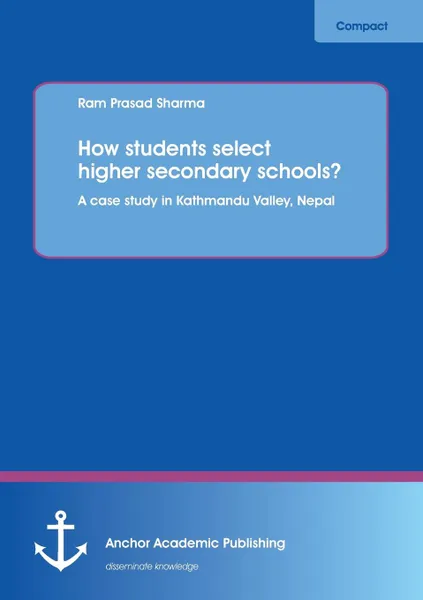 Обложка книги How Students Select Higher Secondary Schools. a Case Study in Kathmandu Valley, Nepal, Ram Prasad Sharma