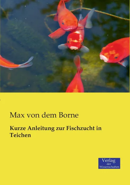 Обложка книги Kurze Anleitung Zur Fischzucht in Teichen, Max Von Dem Borne