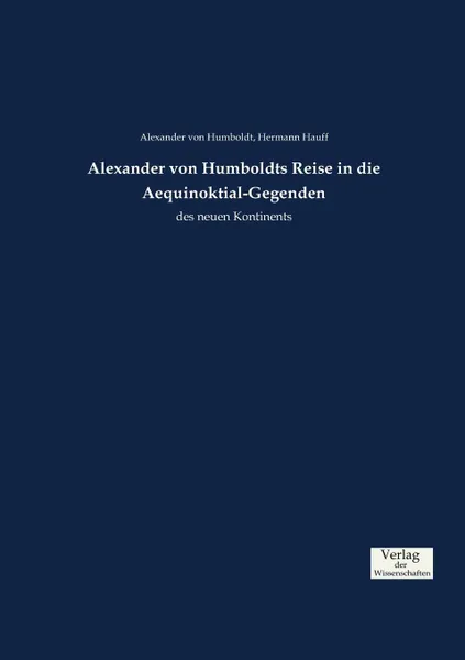 Обложка книги Alexander von Humboldts Reise in die Aequinoktial-Gegenden, Alexander von Humboldt, Hermann Hauff