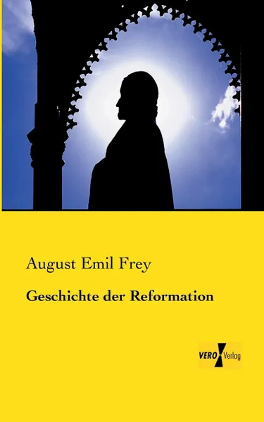 Обложка книги Geschichte der Reformation, August Emil Frey