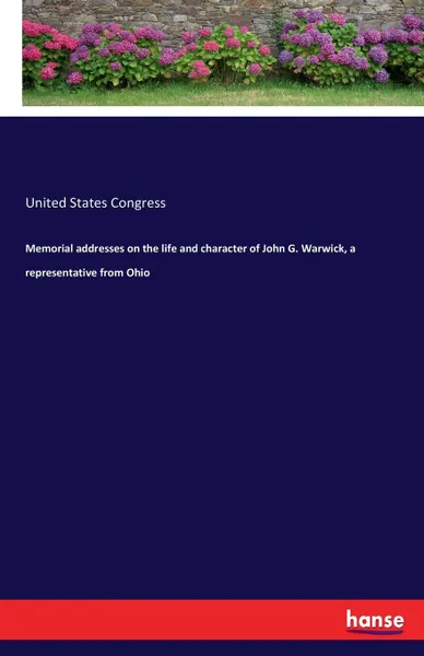 Обложка книги Memorial addresses on the life and character of John G. Warwick, a representative from Ohio, United States Congress