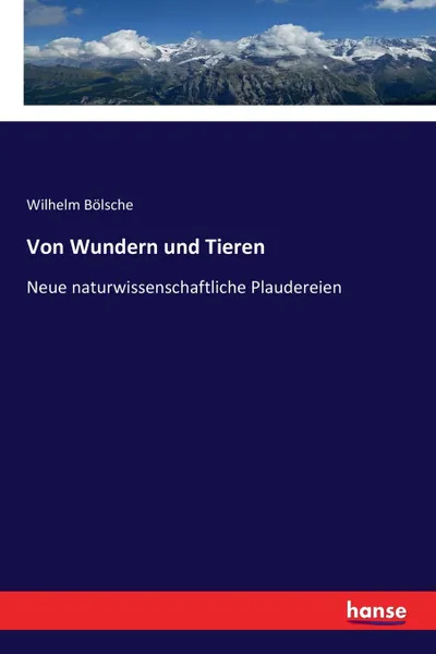 Обложка книги Von Wundern und Tieren, Wilhelm Bölsche