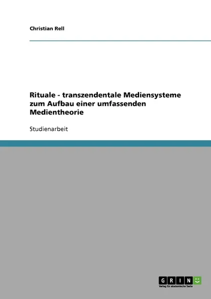 Обложка книги Rituale - transzendentale Mediensysteme zum Aufbau einer umfassenden Medientheorie, Christian Rell