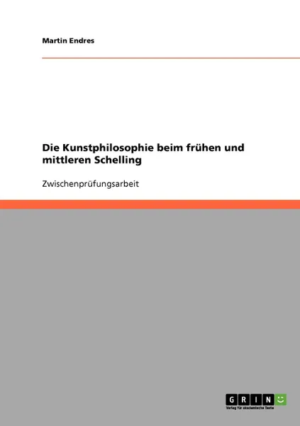 Обложка книги Die Kunstphilosophie beim fruhen und mittleren Schelling, Martin Endres