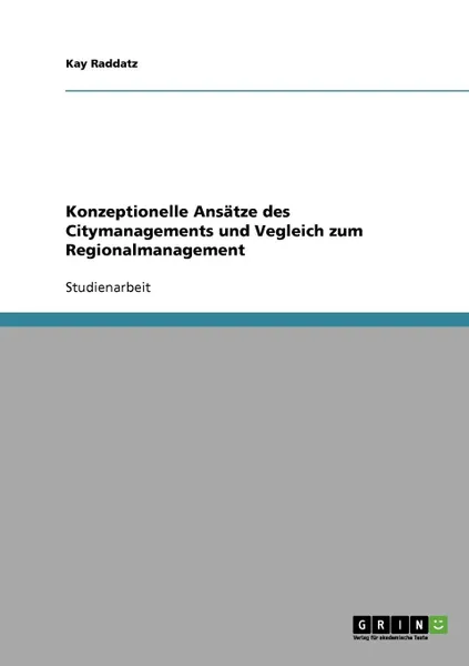 Обложка книги Konzeptionelle Ansatze des Citymanagements und Vegleich zum Regionalmanagement, Kay Raddatz