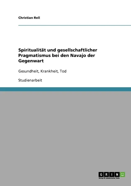 Обложка книги Spiritualitat und gesellschaftlicher Pragmatismus bei den Navajo der Gegenwart, Christian Rell