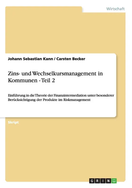 Обложка книги Zins- und Wechselkursmanagement in Kommunen - Teil 2, Johann Sebastian Kann, Carsten Becker