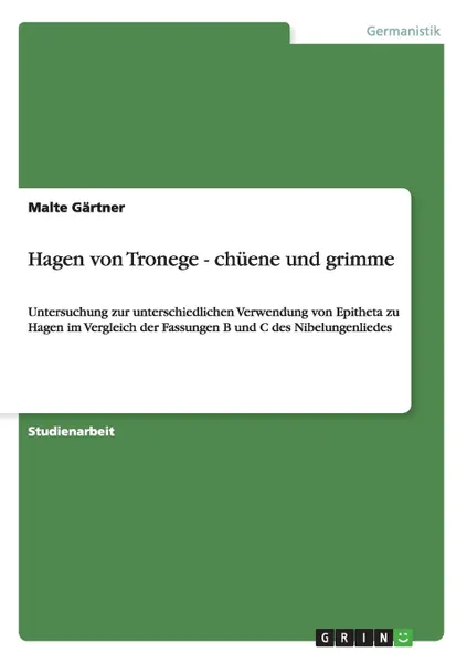 Обложка книги Hagen von Tronege - chuene und grimme, Malte Gärtner