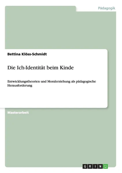 Обложка книги Die Ich-Identitat beim Kinde, Bettina Klöss-Schmidt