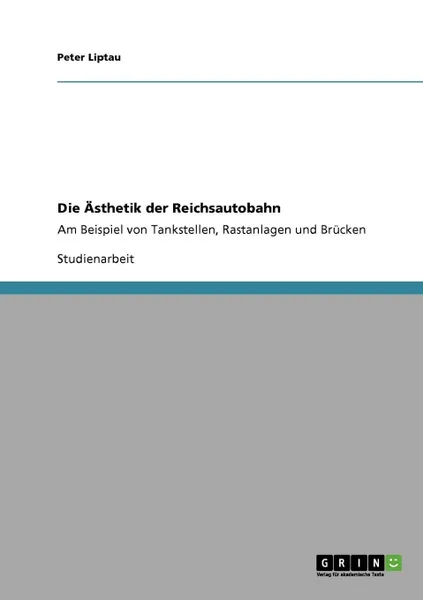 Обложка книги Die Asthetik der Reichsautobahn, Peter Liptau