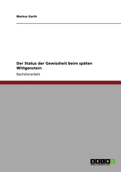 Обложка книги Der Status der Gewissheit beim spaten Wittgenstein, Markus Garth