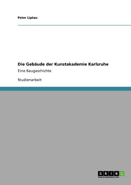 Обложка книги Die Gebaude der Kunstakademie Karlsruhe, Peter Liptau