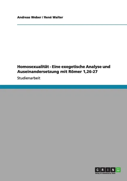 Обложка книги Homosexualitat - Eine exegetische Analyse und  Auseinandersetzung mit  Romer 1,26-27, Andreas Weber, René Walter