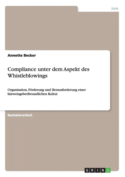 Обложка книги Compliance unter dem Aspekt des Whistleblowings, Annette Becker