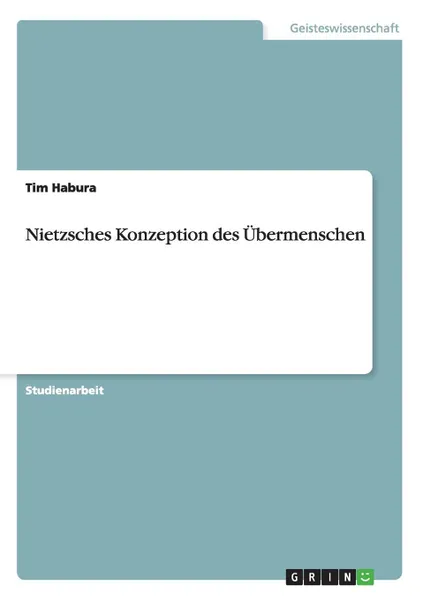 Обложка книги Nietzsches Konzeption des Ubermenschen, Tim Habura