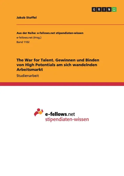 Обложка книги The War for Talent. Gewinnen und Binden von High Potentials am sich wandelnden Arbeitsmarkt, Jakob Stoffel