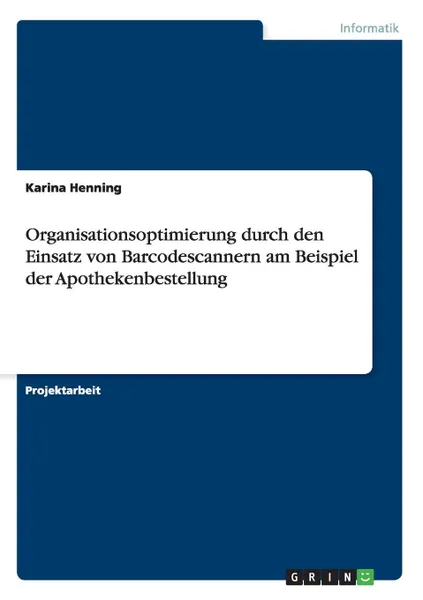 Обложка книги Organisationsoptimierung durch den Einsatz von Barcodescannern am Beispiel der Apothekenbestellung, Karina Henning