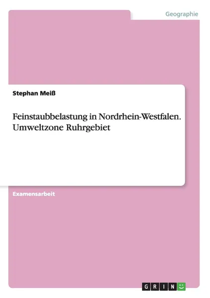 Обложка книги Feinstaubbelastung in Nordrhein-Westfalen. Umweltzone Ruhrgebiet, Stephan Meiß