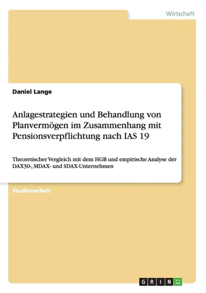 Обложка книги Anlagestrategien und Behandlung von Planvermogen im Zusammenhang mit Pensionsverpflichtung nach IAS 19, Daniel Lange