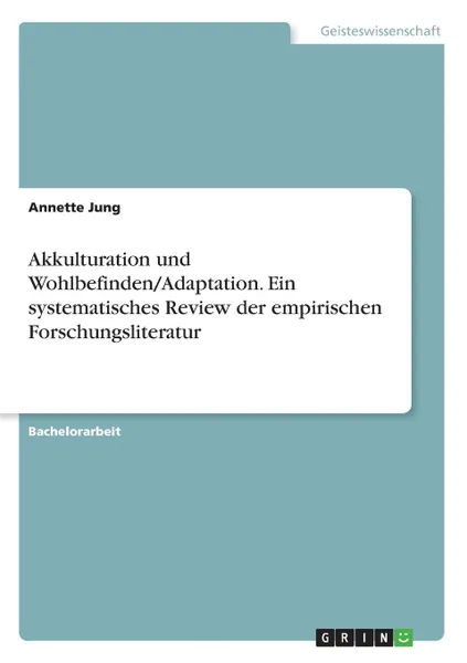 Обложка книги Akkulturation und Wohlbefinden/Adaptation. Ein systematisches Review der empirischen Forschungsliteratur, Annette Jung