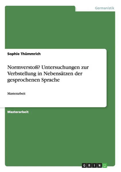 Обложка книги Normverstoss. Untersuchungen zur Verbstellung in Nebensatzen der gesprochenen Sprache, Sophie Thümmrich