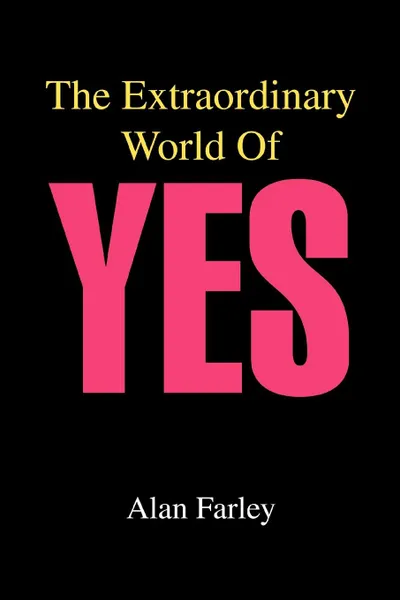 Обложка книги The Extraordinary World of Yes, Alan Farley