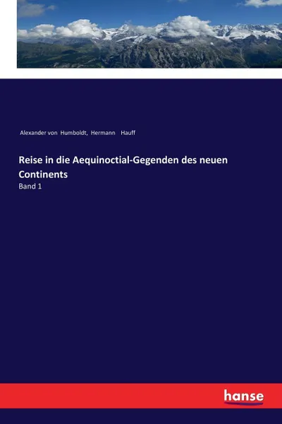 Обложка книги Reise in die Aequinoctial-Gegenden des neuen Continents, Alexander von Humboldt, Hermann Hauff