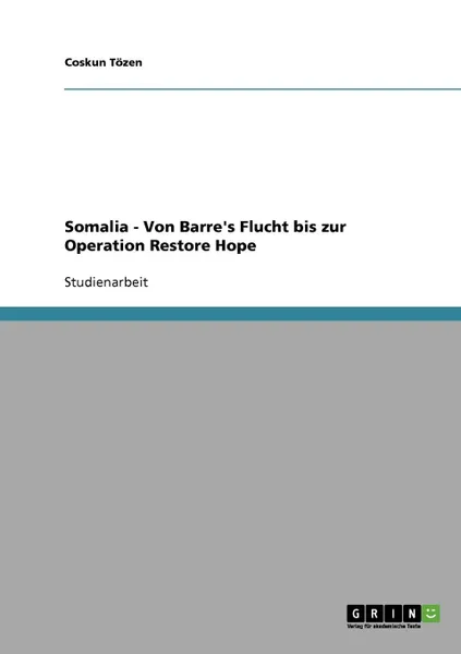 Обложка книги Somalia - Von Barre.s Flucht bis zur Operation Restore Hope, Coskun Tözen
