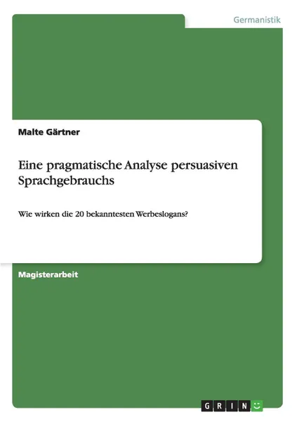 Обложка книги Eine pragmatische Analyse persuasiven Sprachgebrauchs, Malte Gärtner