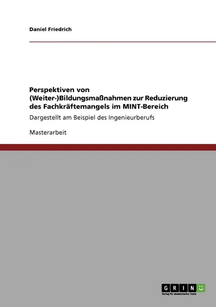 Обложка книги Perspektiven von (Weiter-)Bildungsmassnahmen zur Reduzierung des Fachkraftemangels im MINT-Bereich, Daniel Friedrich