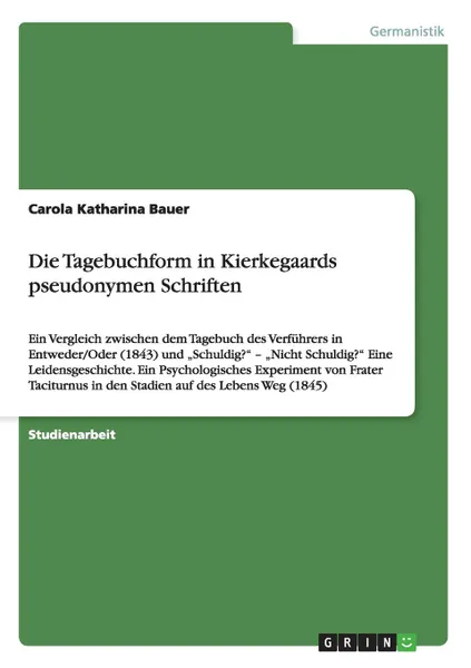 Обложка книги Die Tagebuchform in Kierkegaards pseudonymen Schriften, Carola Katharina Bauer