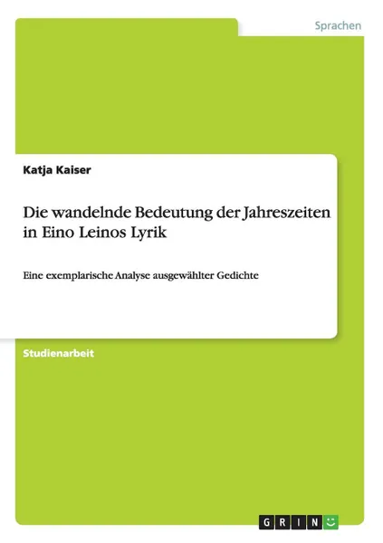 Обложка книги Die wandelnde Bedeutung der Jahreszeiten in Eino Leinos Lyrik, Katja Kaiser